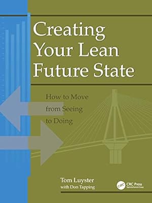 Bild des Verkufers fr Creating Your Lean Future State: How to Move from Seeing to Doing zum Verkauf von WeBuyBooks