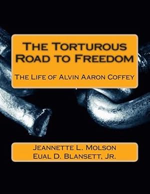 Seller image for Torturous Road to Freedom : The Life of Alvin Aaron Coffey for sale by GreatBookPrices