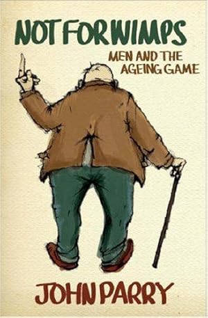 Bild des Verkufers fr Not for Wimps: Men and the Ageing Game zum Verkauf von WeBuyBooks