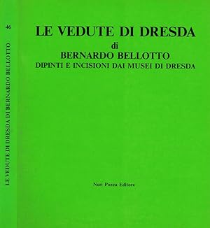 Bild des Verkufers fr Le vedute di dresda di Bernardo Bellotto Dipinti e incisioni dai musei di Dresda zum Verkauf von Biblioteca di Babele