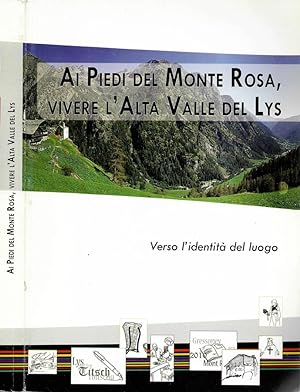 Bild des Verkufers fr Ai piedi del Monte Rosa, vivere l'Alta Valle del Lys Verso l'identit del luogo zum Verkauf von Biblioteca di Babele