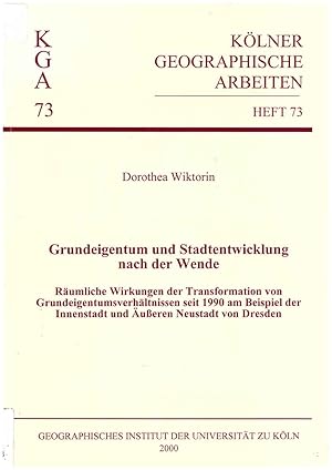 Seller image for Grundeigentum und Stadtentwicklung nach der Wende. Rumliche Wirkungen der Transformation von Grundeigentumsverhltnissen seit 1990 am Beispiel der Innenstadt und ueren Neustadt von Dresden. for sale by Andreas Schller