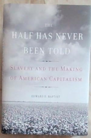 Bild des Verkufers fr The Half Has Never Been Told: Slavery and the Making of American Capitalism zum Verkauf von Chapter 1