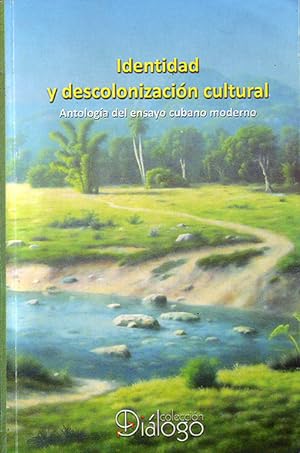 Identidad y descolonización cultural : antología del ensayo cubano moderno