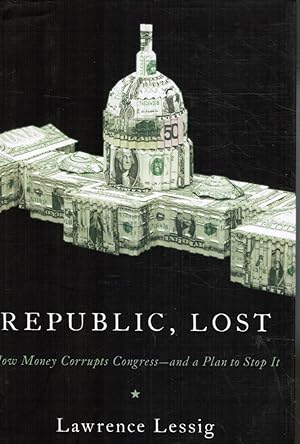 Image du vendeur pour Republic, Lost: How Money Corrupts Congress--And a Plan to Stop It mis en vente par Bookshop Baltimore