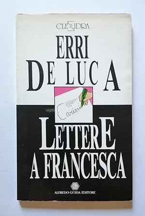 Erri De Luca. Lettere a Francesca - Raffaele La Capria. Variazioni sopra una nota sola