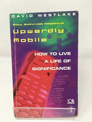 Seller image for Upwardly Mobile: How to Live a Life of Significance (Soul Survivor Life S.) for sale by Cambridge Recycled Books