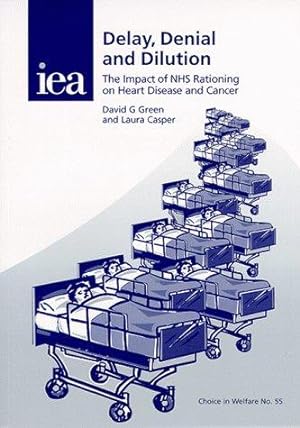 Image du vendeur pour Delay, Denial and Dilution: The Impact of NHS Rationing on Heart Disease and Cancer (Choice in Welfare S.) mis en vente par WeBuyBooks
