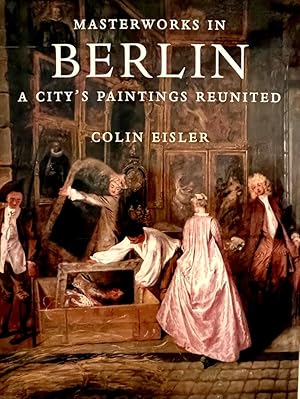 Masterworks in Berlin: A City's Paintings Reunited, Painting in the Western World, 1300-1914