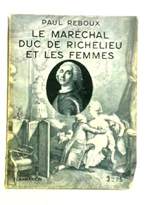 Bild des Verkufers fr Le Marechal duc de Richelieu et les Femmes zum Verkauf von World of Rare Books