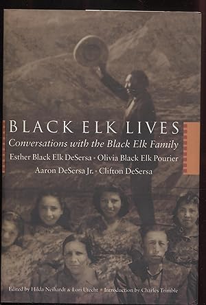 Black Elk Lives : Conversations with the Black Elk Family