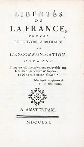 Image du vendeur pour Liberts de la France, contre le pouvoir arbitraire de l'excommunication ; Ouvrage dont on est spcialement redevable aux sentiments gnreux & suprieurs de Mademoiselle Clai**. mis en vente par Librairie HATCHUEL