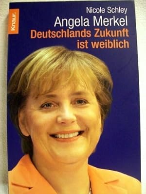 Bild des Verkufers fr Angela Merkel Deutschlands Zukunft ist weiblich ; [Fakten, Daten, Hintergrnde] / Nicole Schley zum Verkauf von Antiquariat Bler