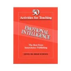 Bild des Verkufers fr 50 Activities for Teaching Emotional Intelligence: High School v.3: High School Vol 3 (Level III) zum Verkauf von WeBuyBooks