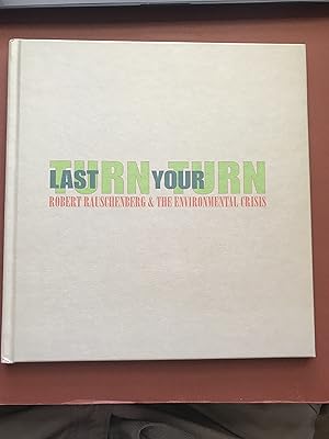 Imagen del vendedor de Your Last Turn - Your Turn: Robert Rauschenberg and the Environmental crisis a la venta por Sheapast Art and Books