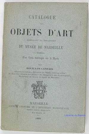Catalogue des objets d'art composant la collection du Musée de Marseille précédé d'un essai histo...