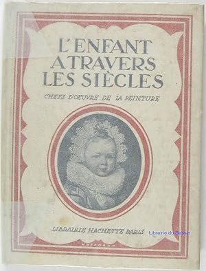 Bild des Verkufers fr L'enfant  travers les sicles chefs-d'oeuvre de la peinture zum Verkauf von Librairie du Bassin