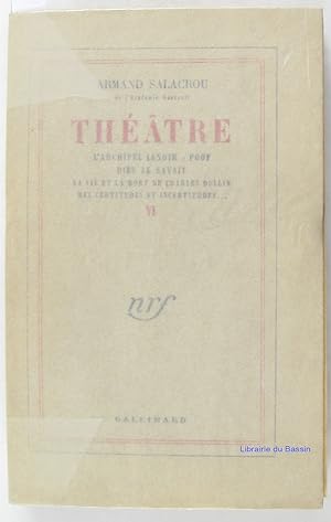 Théâtre, Volume VI L'archipel Lenoir Poof Dieu le savait La vie et la mort de Charles Dullin Mes ...