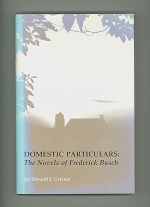 Seller image for Domestic Particulars: The Novels of Frederick Busch by Donald J. Greiner. University of South Carolina 1988. First Edition Hardcover Format. OP for sale by Brothertown Books