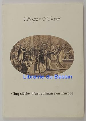 Scripta Manent Cinq siècles d'art culinaire en Europe