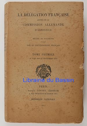 La Délégation Française auprès de la Commission Allemande d'Armistice Tome I 29 Juin 1940-29 Sept...