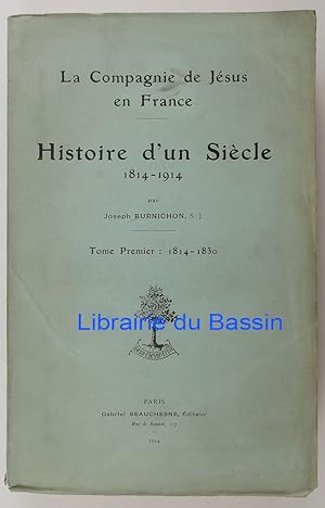 Bild des Verkufers fr La Compagnie de Jsus en France Histoire d'un Sicle 1814-1914 Tome Premier 1814-1830 zum Verkauf von Librairie du Bassin