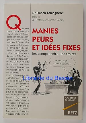 Manies, peurs et idées fixes Les comprendre, les traiter