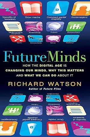 Image du vendeur pour Future Minds: How The Digital Age is Changing Our Minds, Why This Matters and What We Can Do About It mis en vente par WeBuyBooks