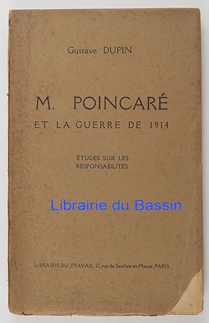 M. Poincaré et la guerre de 1914 Etudes sur les responsabilités