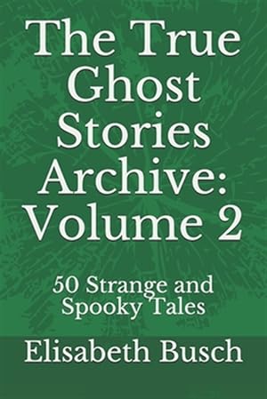 Image du vendeur pour The True Ghost Stories Archive: Volume 2: 50 Strange and Spooky Tales mis en vente par GreatBookPrices