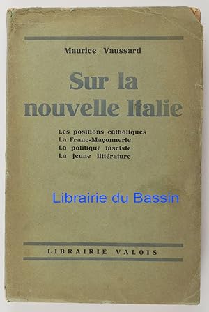 Seller image for Sur la nouvelle Italie Les positions catholiques La Franc-Maonnerie La politique fasciste La jeune littrature for sale by Librairie du Bassin