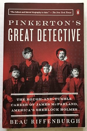 Imagen del vendedor de Pinkerton's Greatest Detective: The Rough-and-Tumble Career of James McParland, America's Sherlock Holmes. a la venta por Monkey House Books