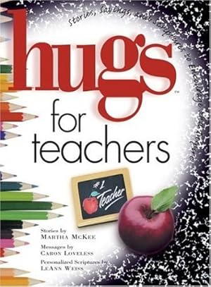 Imagen del vendedor de Hugs for Teachers: Stories, Sayings, and Scriptures to Encourage and Inspire (Hugs Series) a la venta por Reliant Bookstore