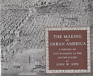 THE MAKING OF URBAN AMERICA; A HISTORY OF CITY PLANNING IN THE UNITED STATES