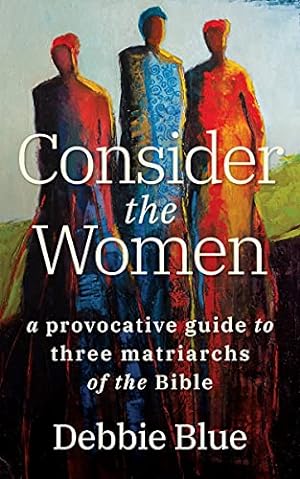 Immagine del venditore per Consider the Women: A Provocative Guide to Three Matriarchs of the Bible venduto da Redux Books