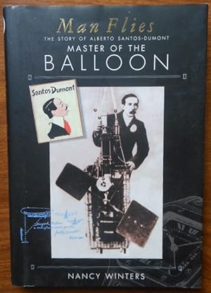 Man Flies: The Story of Alberto Santos-Dumont, Master of the Balloon, Conqueror of the Air