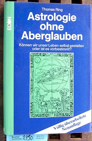 Astrologie ohne Aberglauben können wir unser Leben selbst gestalten, oder ist es vorbestimmt?