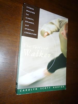 The Spirited Walker: Fitness Walking for Clarity, Balance, and Spiritual Connection