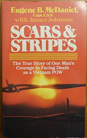 Scars & Stripes: The True Courage of One Man's Courage in Facing Death as a Vietnam POW