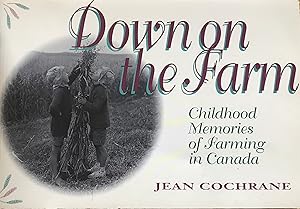 Down on the Farm : Childhood Memories of Farming in Canada