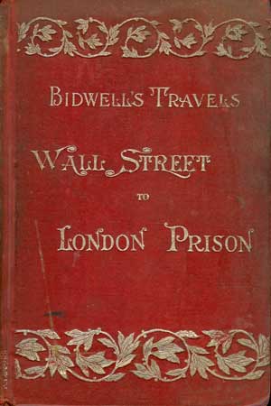 Bild des Verkufers fr Bidwell's Travels from Wall Street to London Prison zum Verkauf von PJK Books and Such
