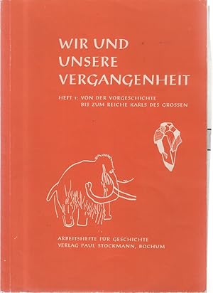 Bild des Verkufers fr Wir und unsere Vergangenheit Heft 1. Von der Vorgeschichte bis zum Reiche Karls des Grossen zum Verkauf von Allguer Online Antiquariat