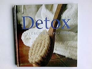Detox : natürlich entgiften. [Fotos: Calvey Taylor-Haw. Übers.: Wiebke Krabbe. Red. und Satz: Tra...