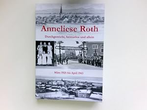 Anneliese Roth : Durchgereicht, heimatlos und allein. März 1925 bis April 1943. Signiert vom Autor.