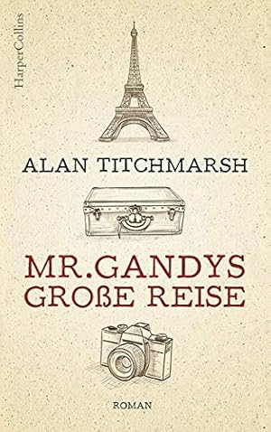 Image du vendeur pour Mr. Gandys groe Reise : Roman. Alan Titchmarsh ; aus dem Englischen von Ursula C. Sturm / HarperCollins ; Band 100110 mis en vente par Antiquariat Buchhandel Daniel Viertel