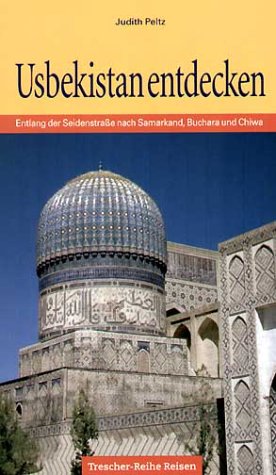 Bild des Verkufers fr Usbekistan entdecken : entlang der Seidenstrae nach Samarkand, Buchara und Chiwa. aufgezeichnet von / Trescher-Reihe Reisen zum Verkauf von Antiquariat Buchhandel Daniel Viertel