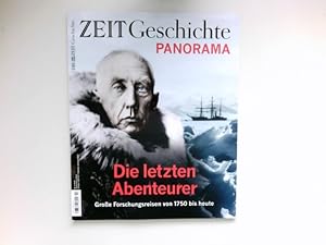 Zeit Geschichte - Nr. 2/2018 : Panorama. Die letzten Abenteurer.