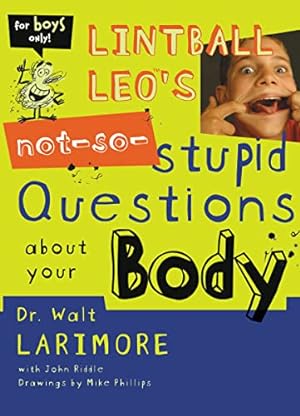 Seller image for Lintball Leo's Not-So-Stupid Questions About Your Body for sale by Reliant Bookstore