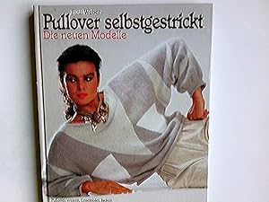 Pullover selbstgestrickt : die neuen Modelle ; Pullover, Westen, Ensembles, Jacken in Fotos, mit ...