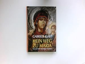 Mein Weg zu Maria : Von der Kraft lebendigen Glaubens. Signiert vom Autor.